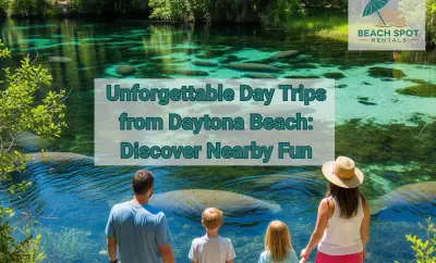 Unforgettable Day Trips from Daytona Beach: Discover Nearby Fun