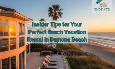 Top 10 Insider Tips for the Perfect Beach Vacation Rental in Daytona Beach