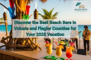 Discover the Best Beach Bars in Volusia and Flagler Counties for Your 2025 Vacation