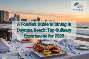 A Foodie’s Guide to Dining in Daytona Beach: Top Culinary Experiences for 2025